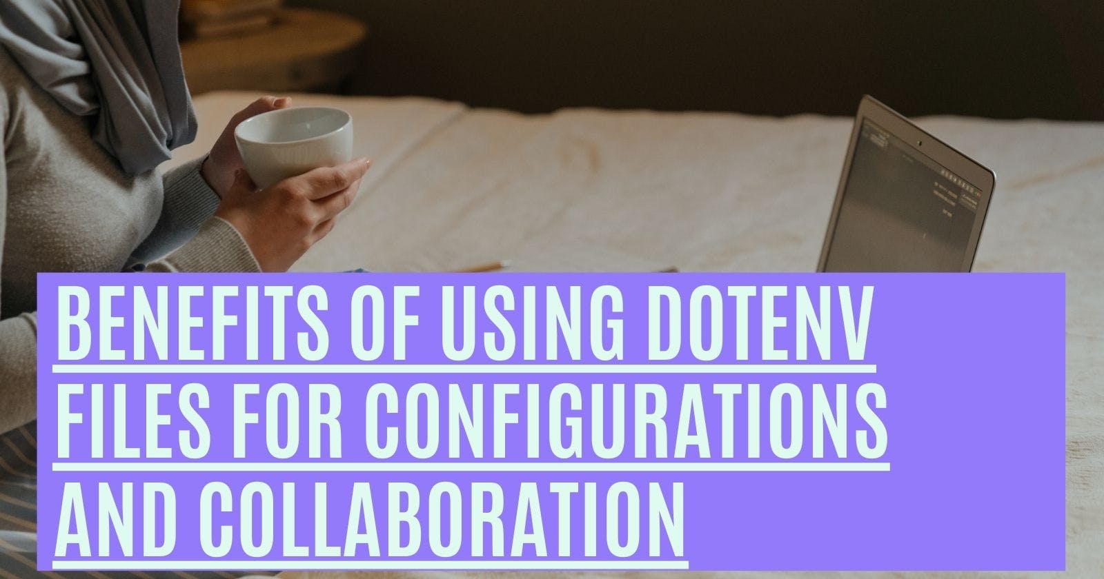Benefits of Using dotenv Files for Configurations and Collaboration