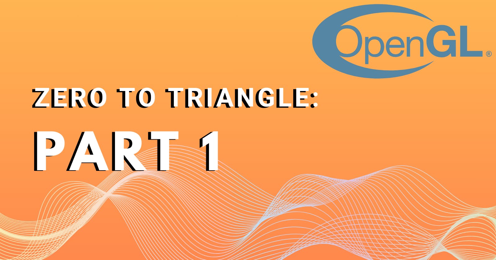From Zero to Triangle : [Part 1]