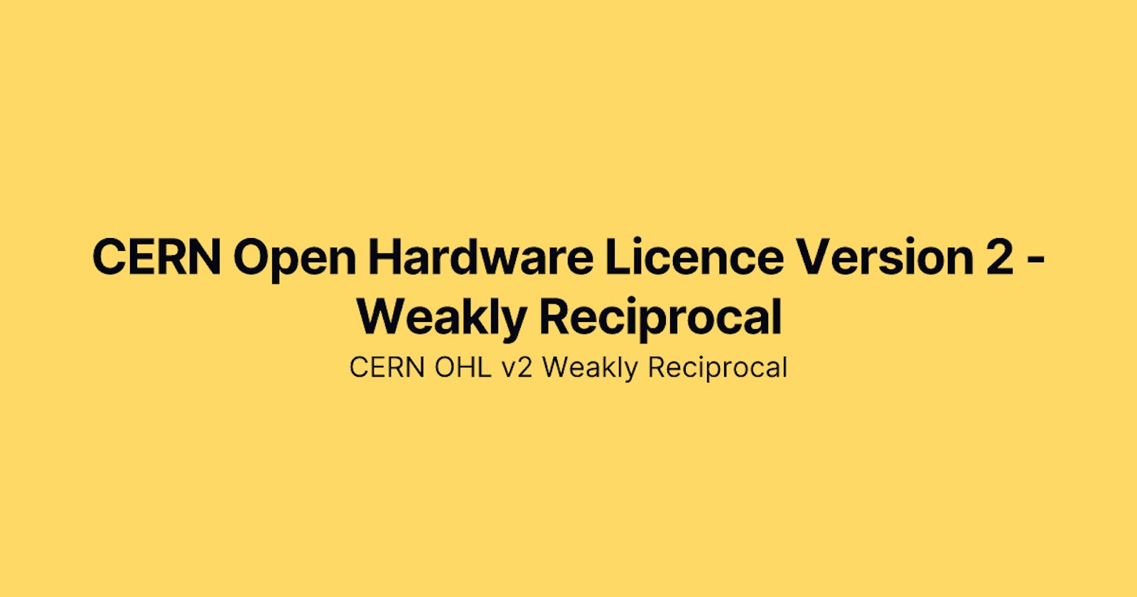 CERN Open Hardware Licence Version 2 - Weakly Reciprocal