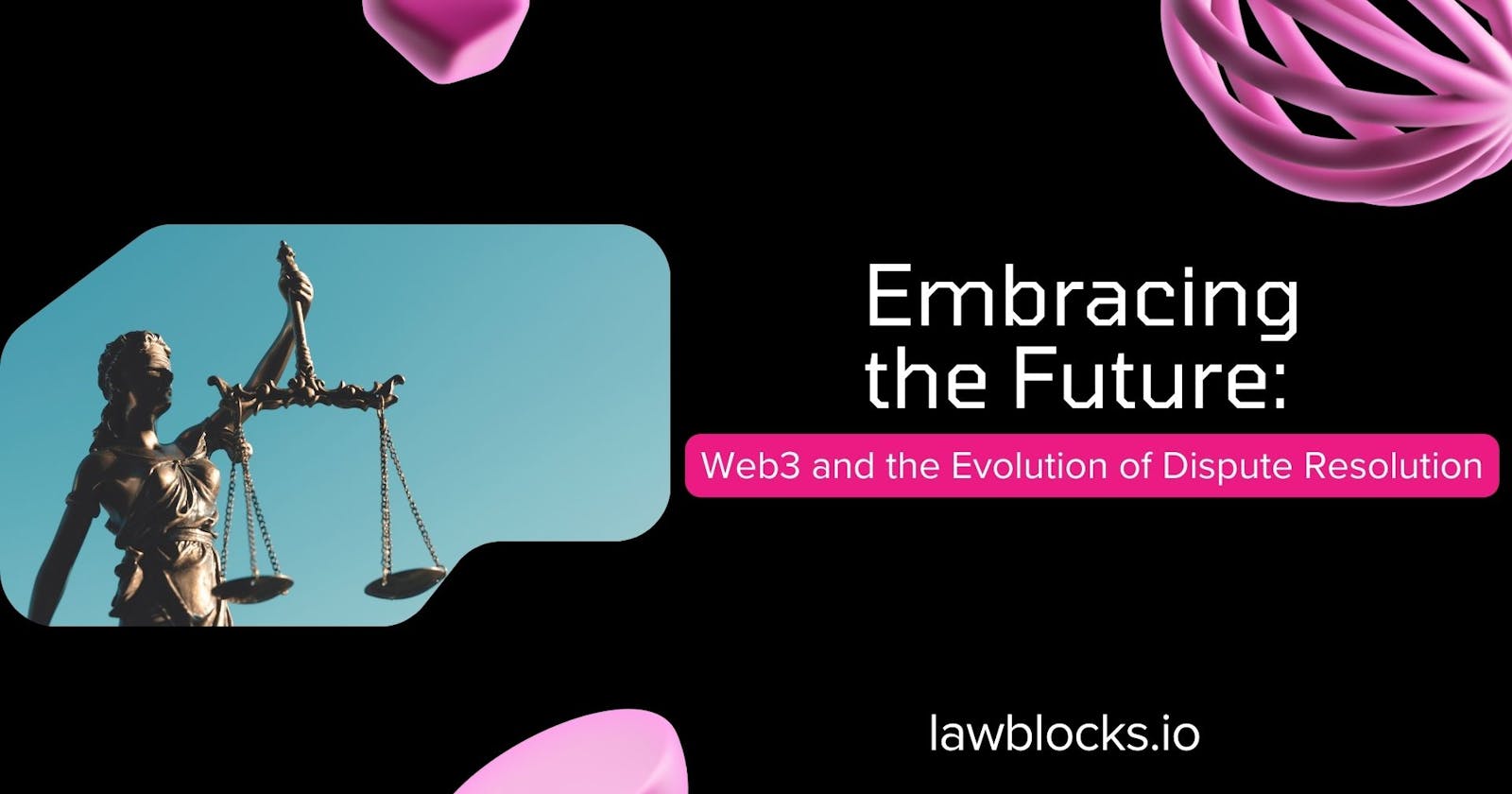 Embracing the Future: Web3 and the Evolution of Dispute Resolution