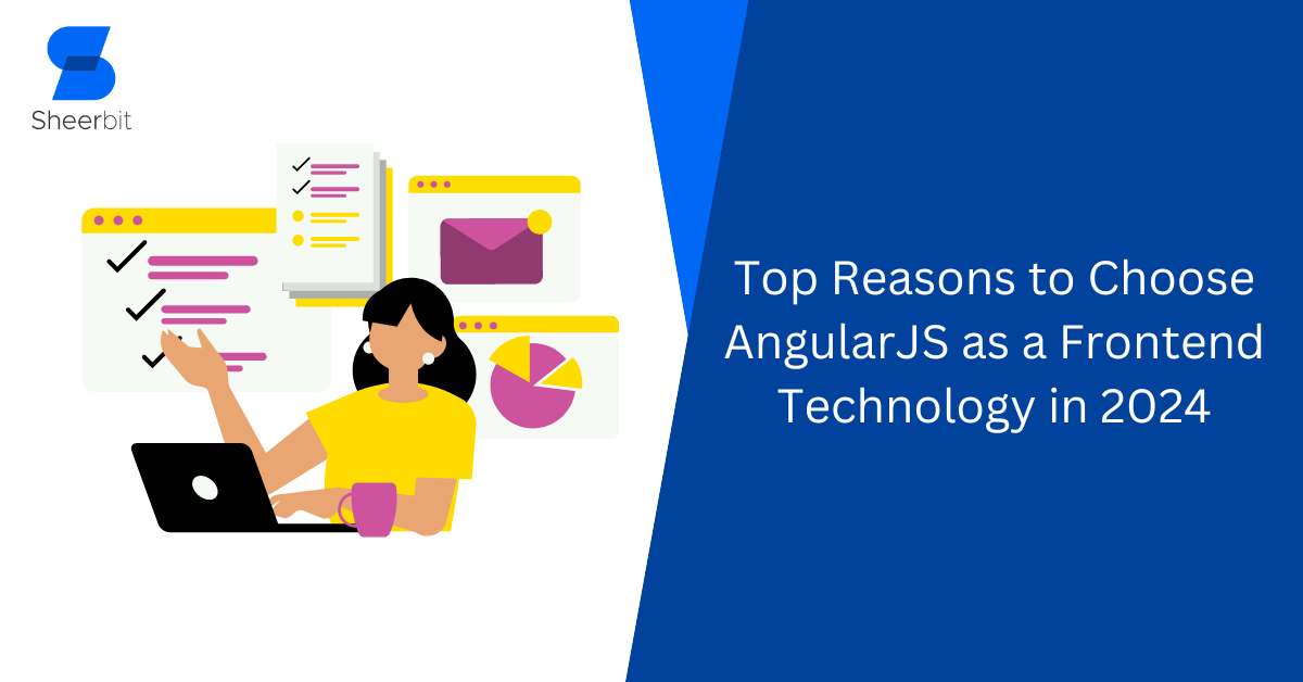Top Reasons to Choose AngularJS as a Frontend Technology in 2024