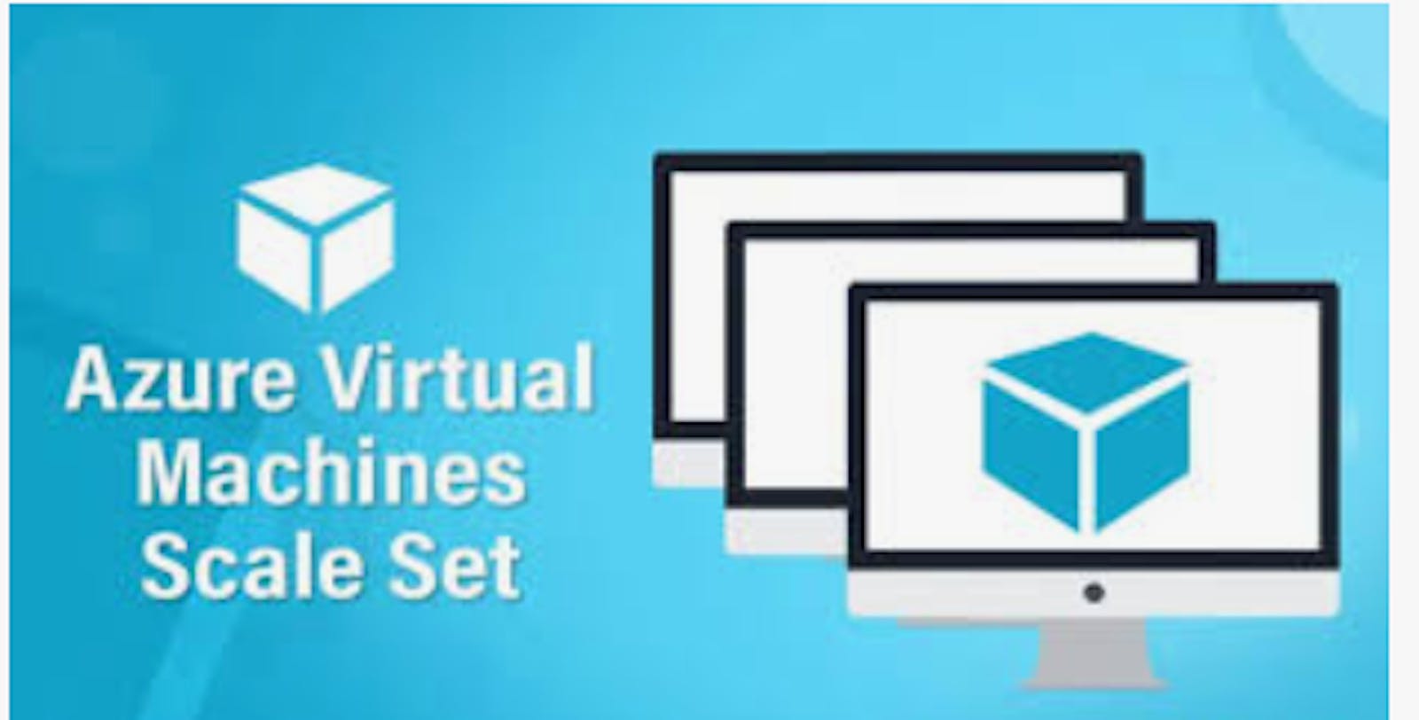 Azure Virtual Machine Scale Sets 
                                    VMSS