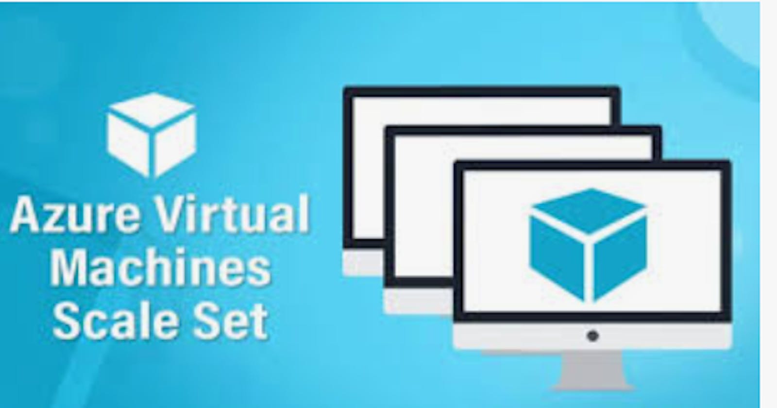 Azure Virtual Machine Scale Sets 
                                    VMSS