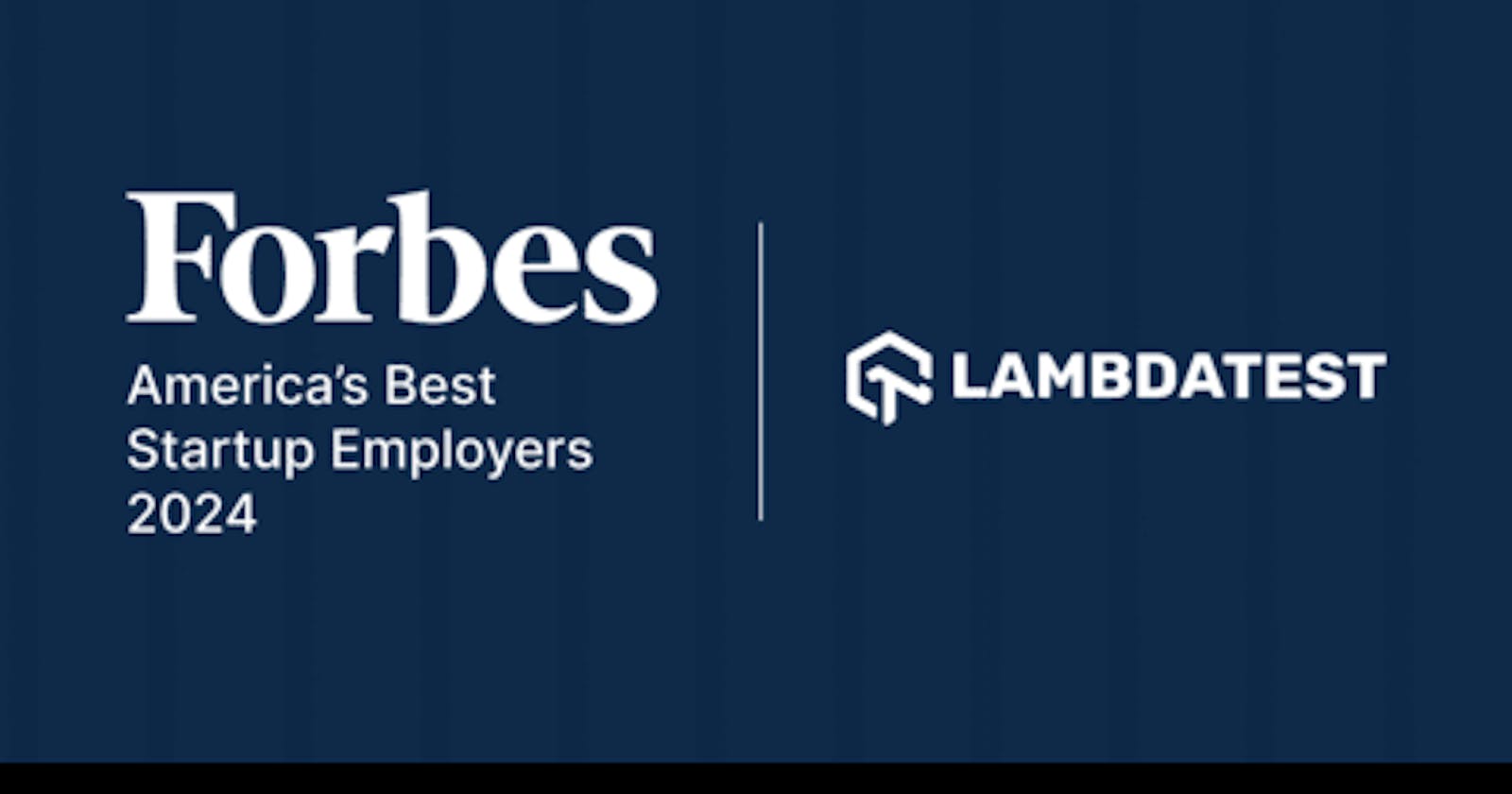 LambdaTest has been named one of America’s Best Startup Employers for 2024 by Forbes