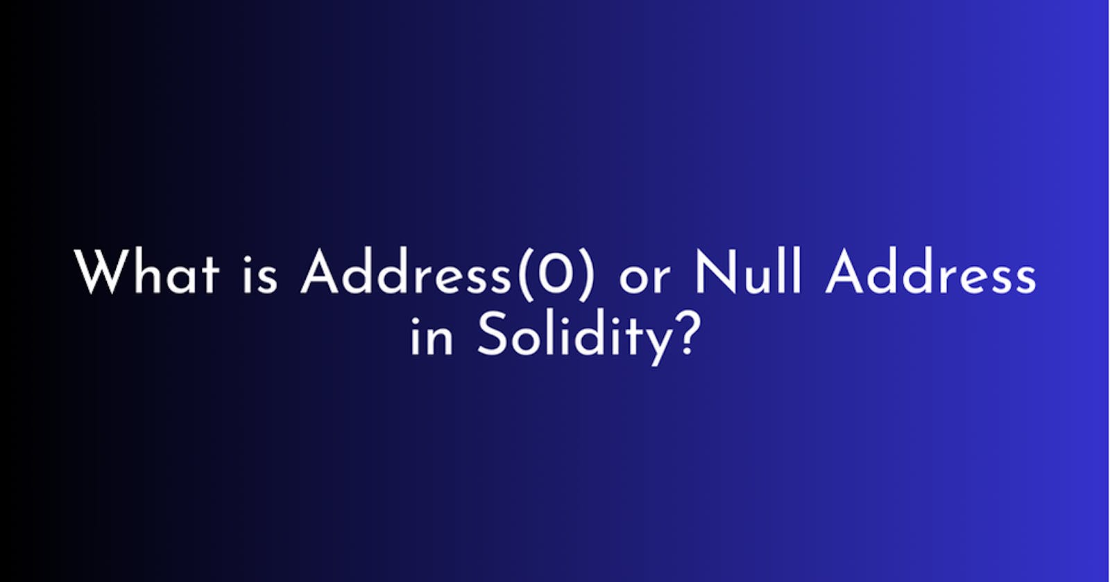 What is Address(0) or Null Address in Solidity?