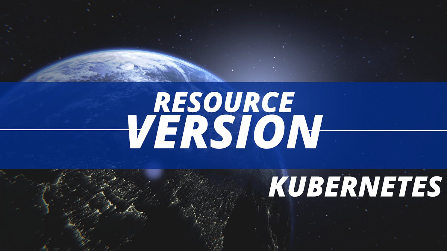 Resource Version in Kubernetes