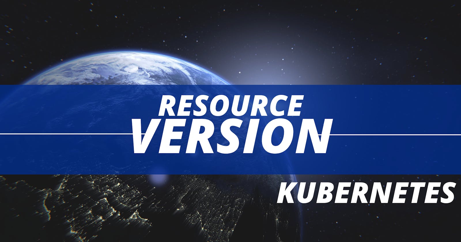 Resource Version in Kubernetes