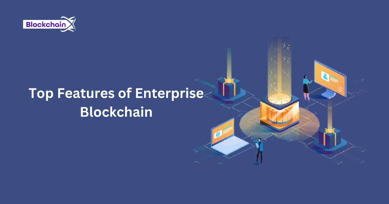 Top Features of Enterprise Blockchain