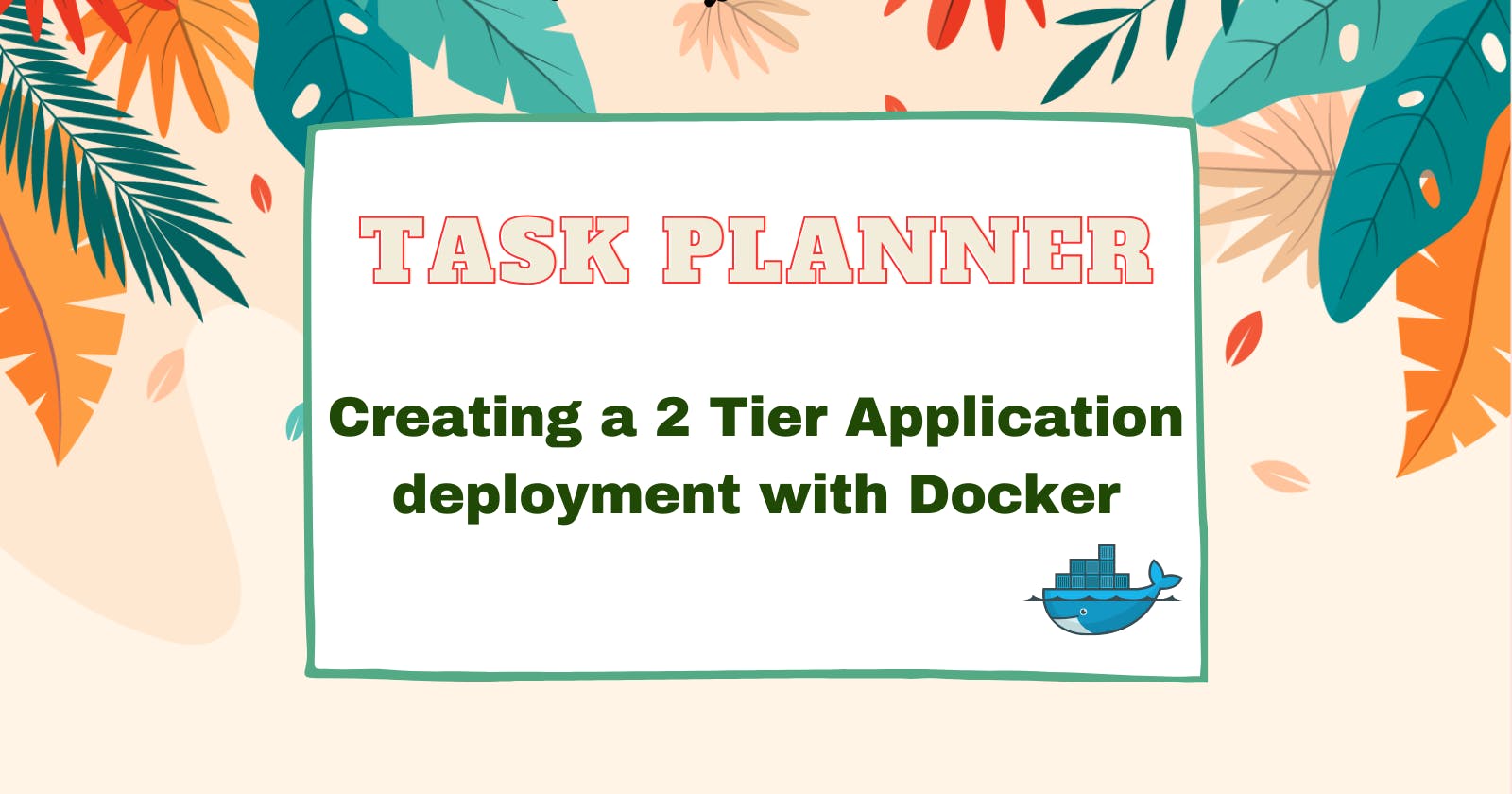 Step-by-Step Guide to Deploying a 2-Tier Application with Docker