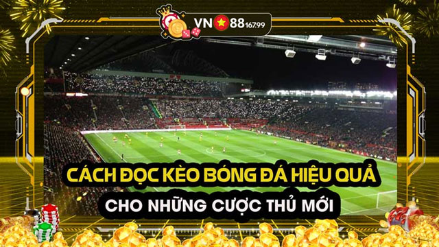 Học cách đọc kèo bóng đá như một chuyên gia với những chiến lược đỉnh cao