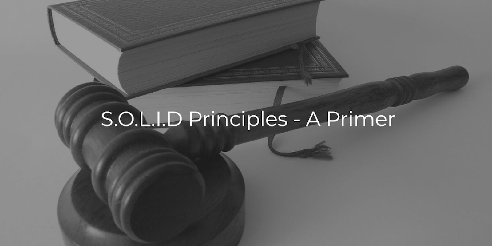 S.O.L.I.D Principles - A Primer