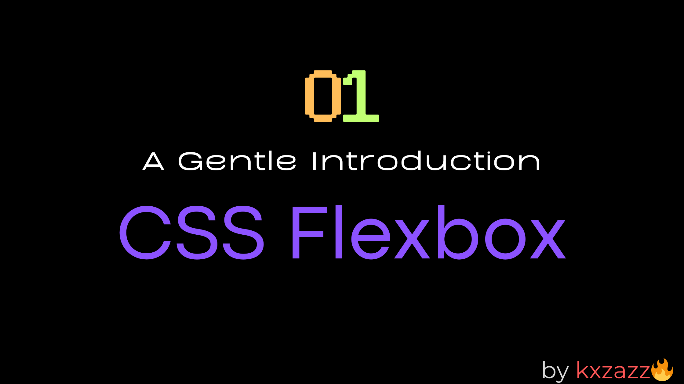 0 to 1: A Gentle introduction to CSS Flex box