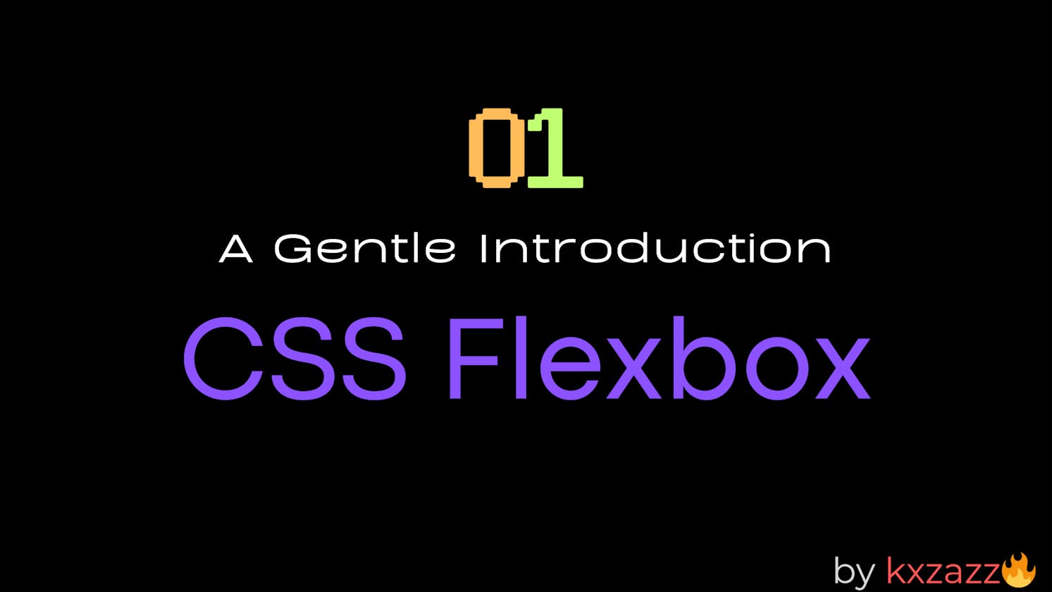0 to 1: A Gentle introduction to CSS Flex box