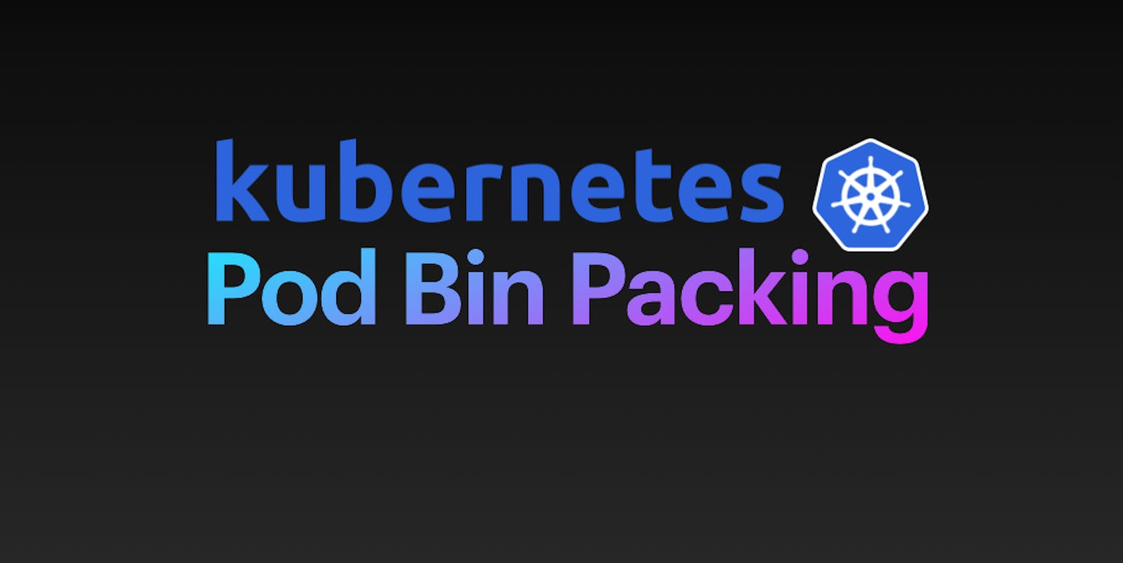 Understanding Pod Bin Packing