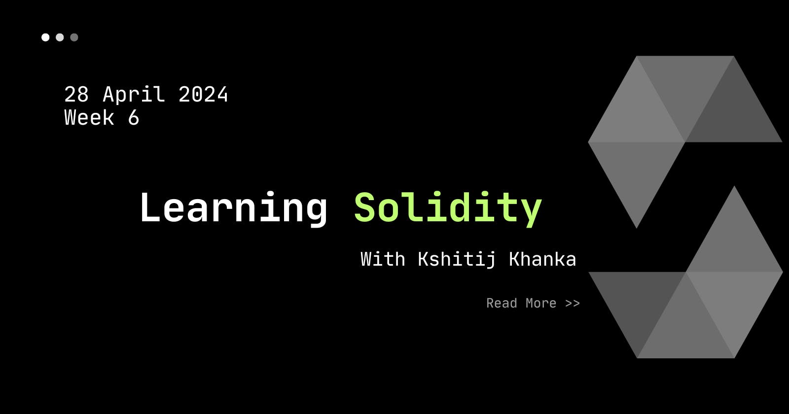 Solidity basics for beginners — Week 6 of Learning.