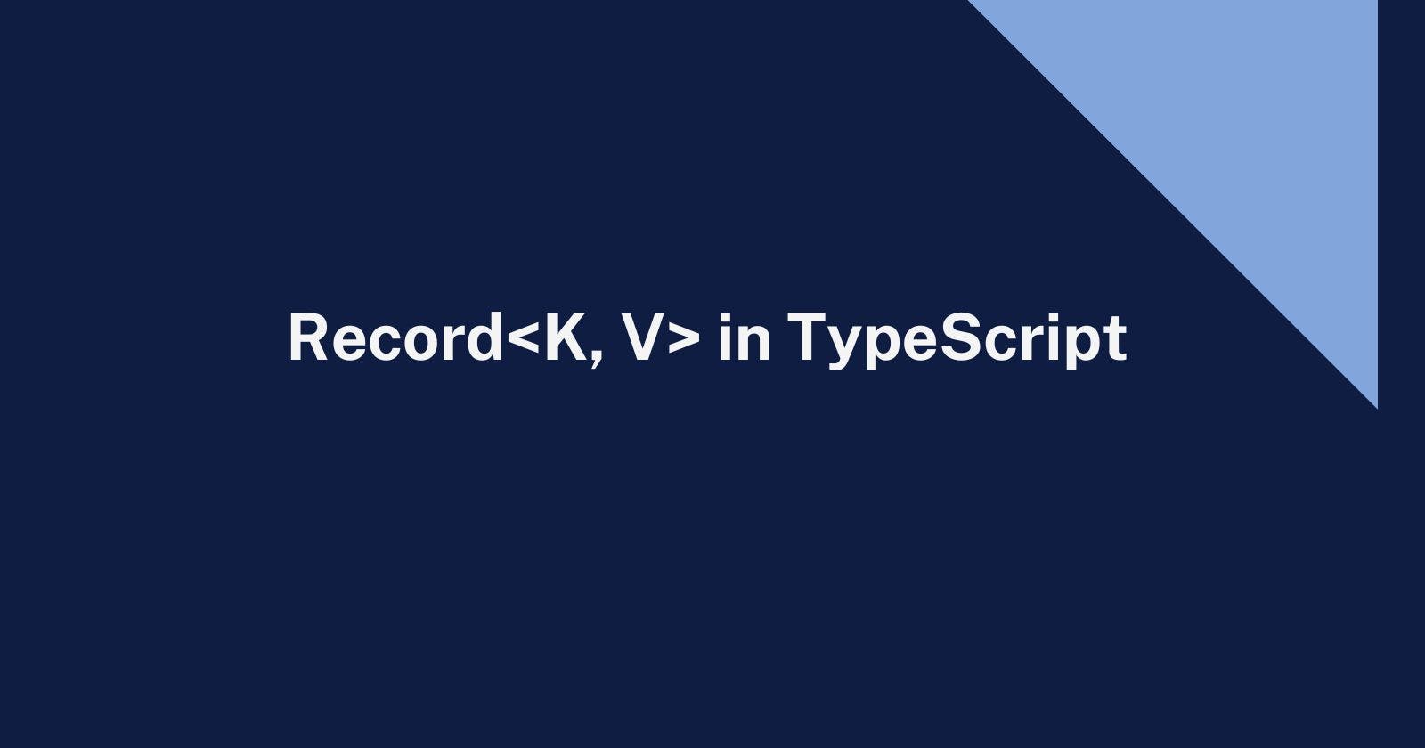 Cover Image for Exploring the power of Record<K, V> in TypeScript