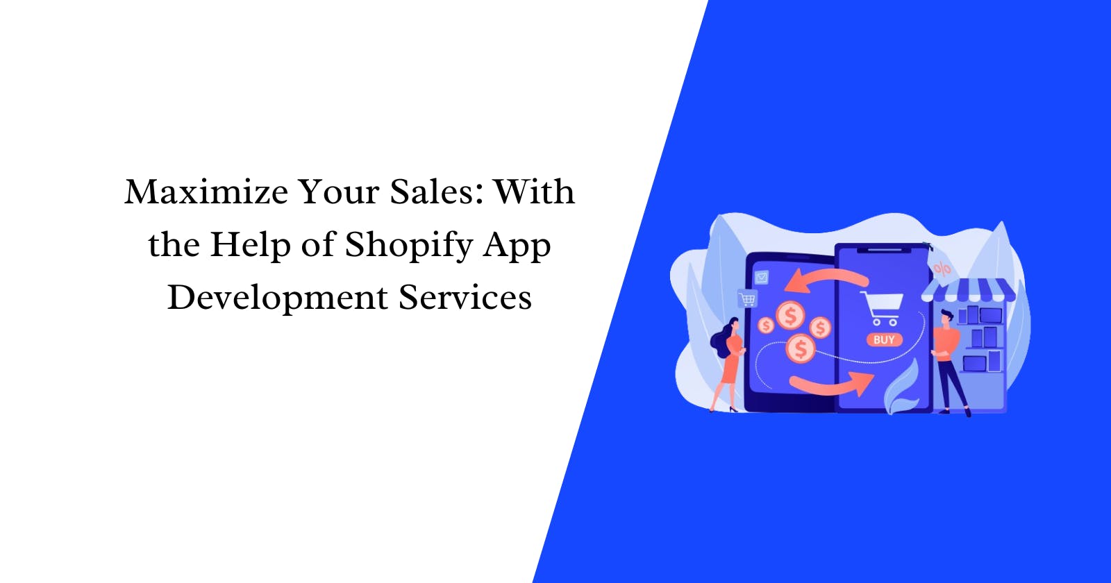 Maximize Your Sales: With the Help of Shopify App Development Services