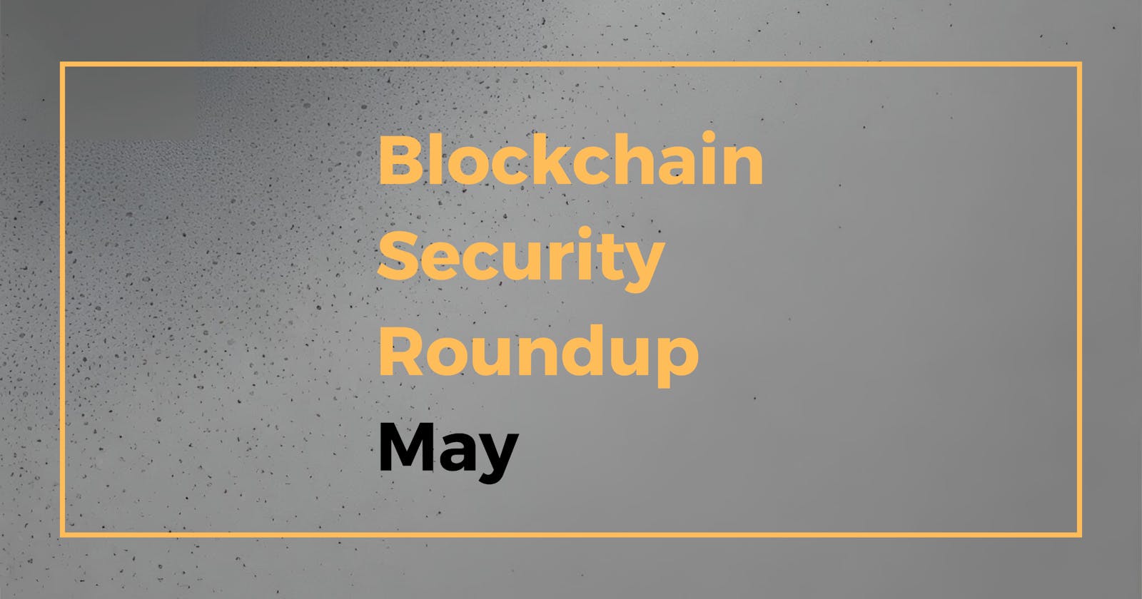 Security Roundup: May 2024 Edition