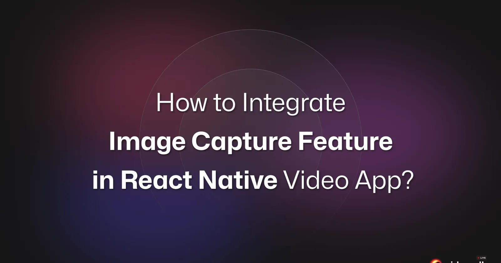How to Integrate Image Capture Feature in React Native Video Calling App?