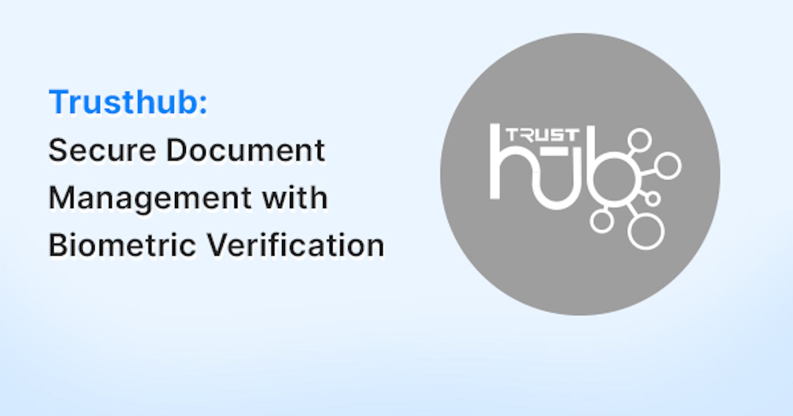 Trusthub: Secure Document Management with Biometric Verification