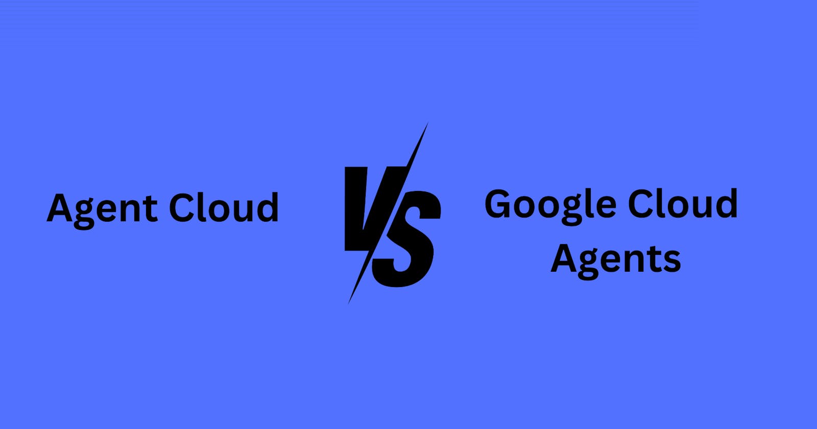Agent Cloud vs Google Cloud Agents