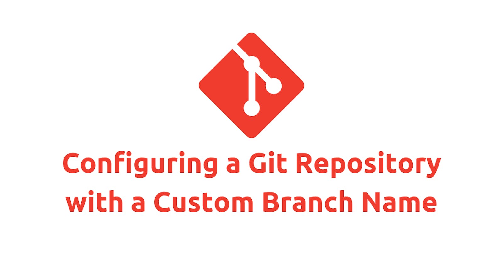 Easy Guide to Configuring a Git Repository with a Custom Branch Name