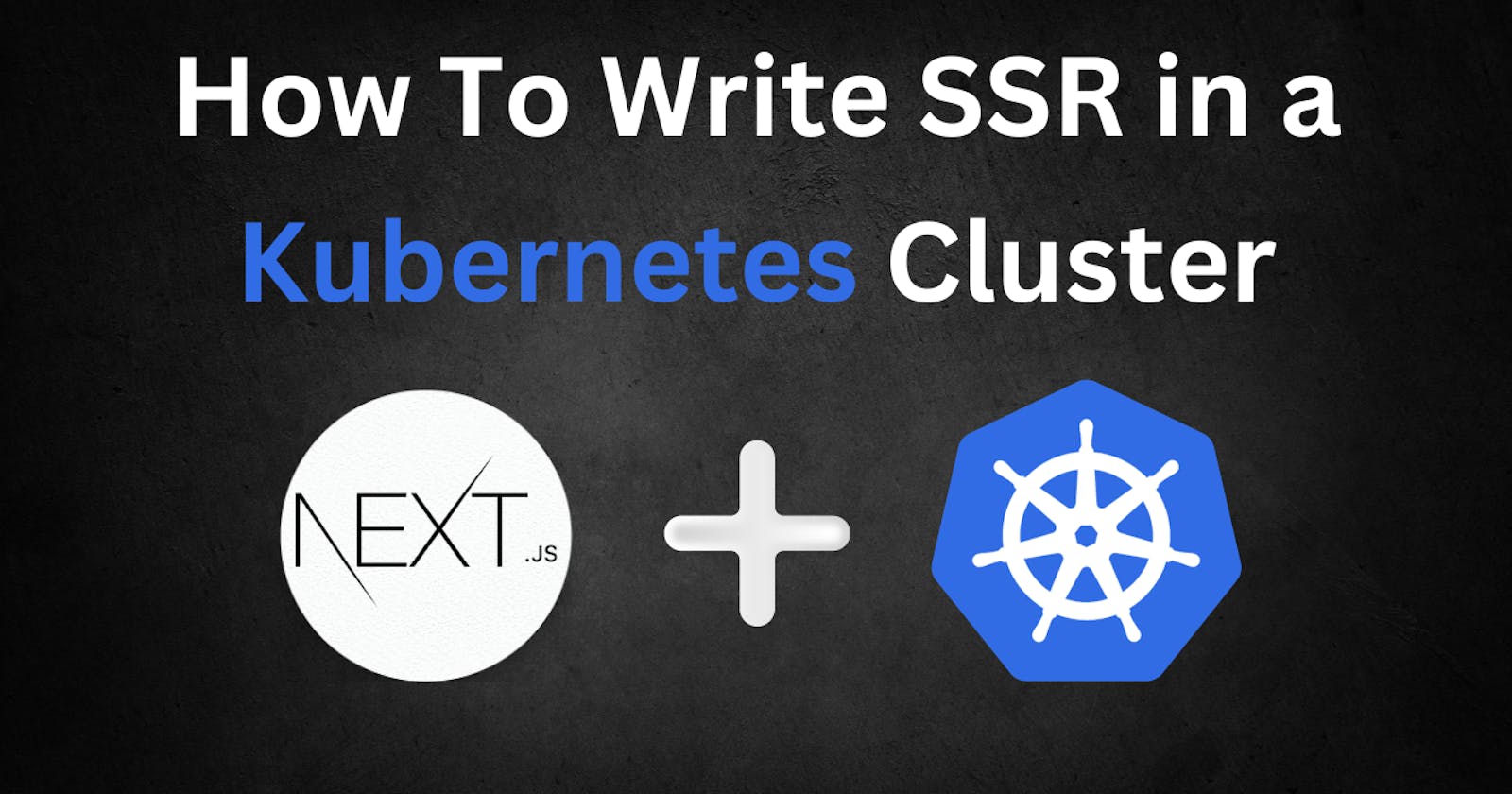 How To Write SSR in a Kubernetes Cluster? - Next.js as Example