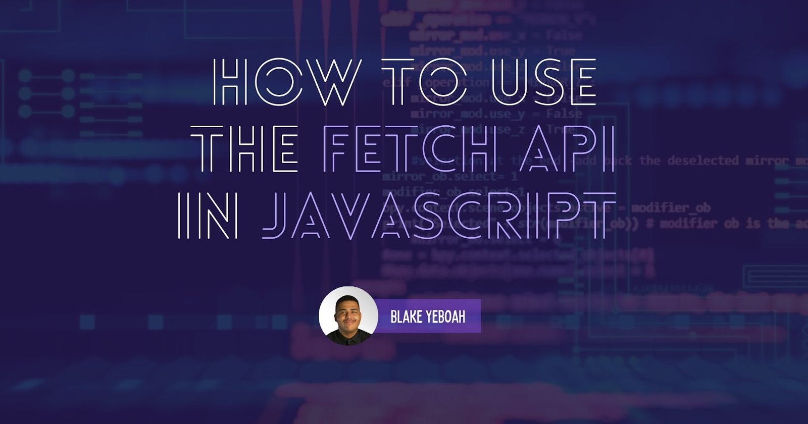 How to use the Fetch API in JavaScript