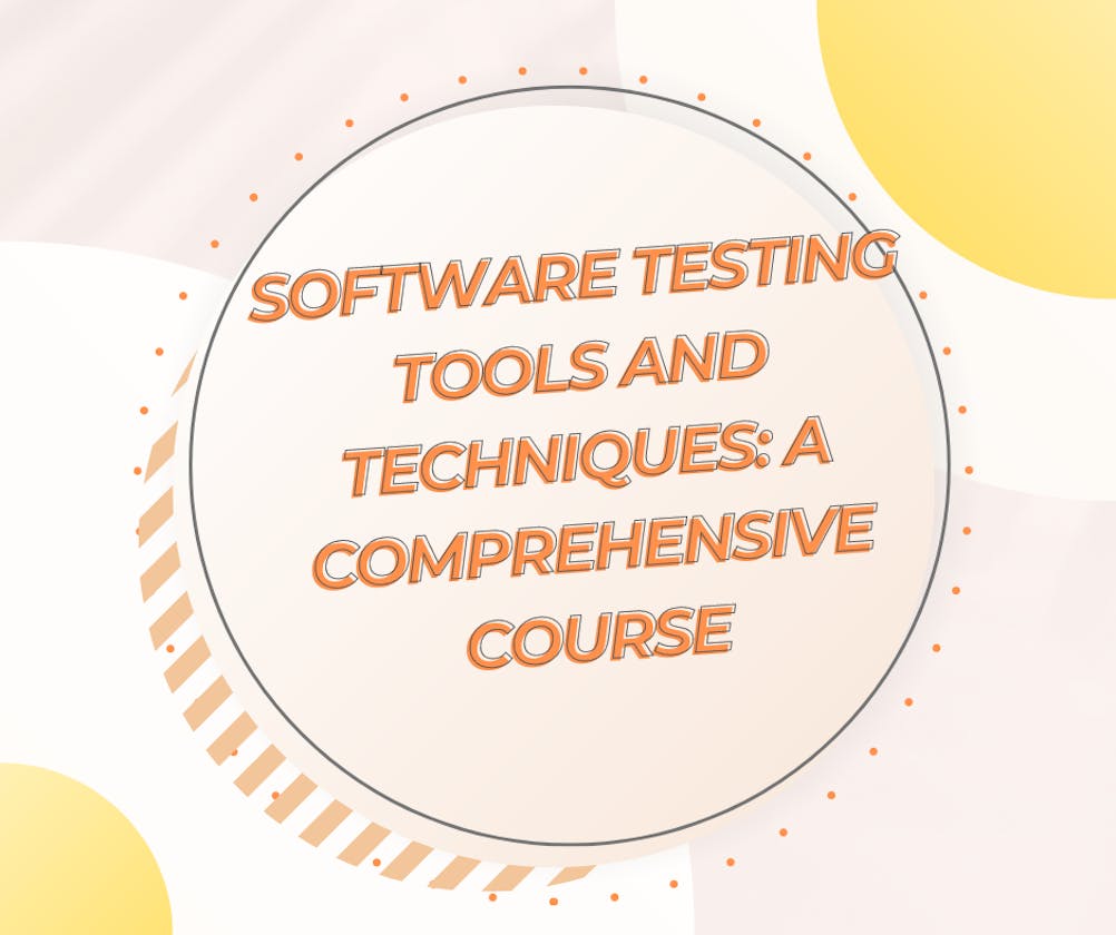 Software Testing Tools and Techniques: A Comprehensive Course