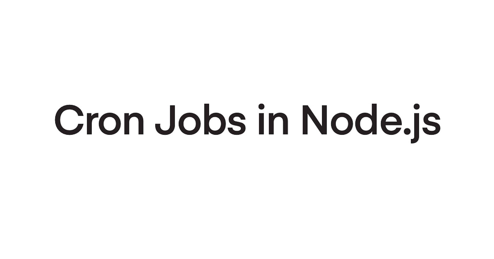 The Ultimate Guide to Cron Jobs in Node.js