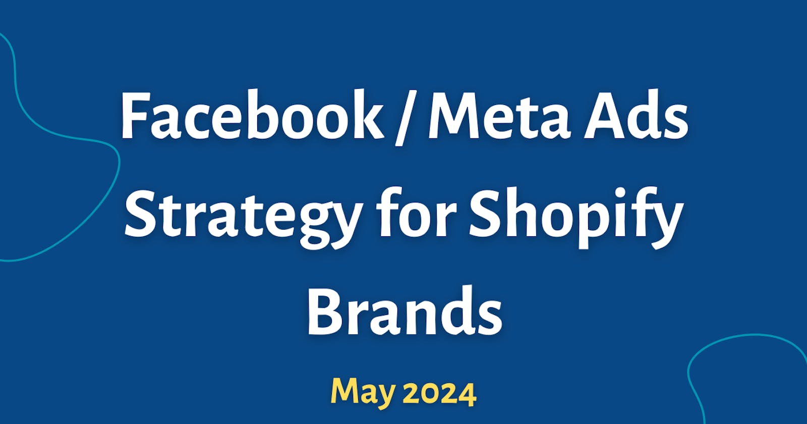 Short Facebook / Meta Ads Strategy for Shopify Brands - May 2024