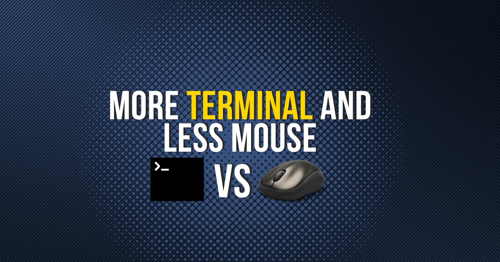 Improve your productivity by using more terminal and less mouse.
