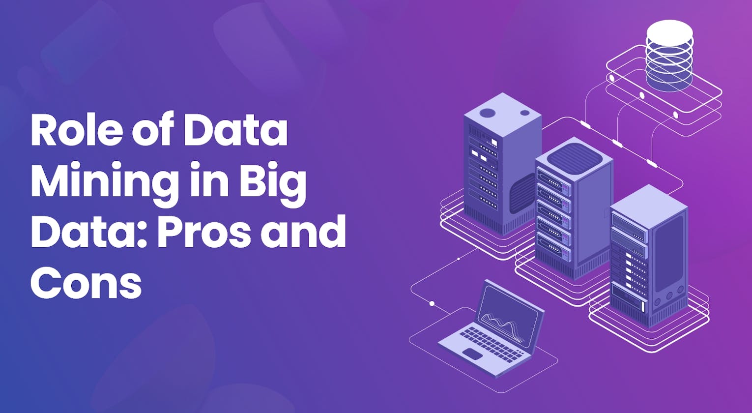Role of Data Mining in Big Data: Pros and Cons