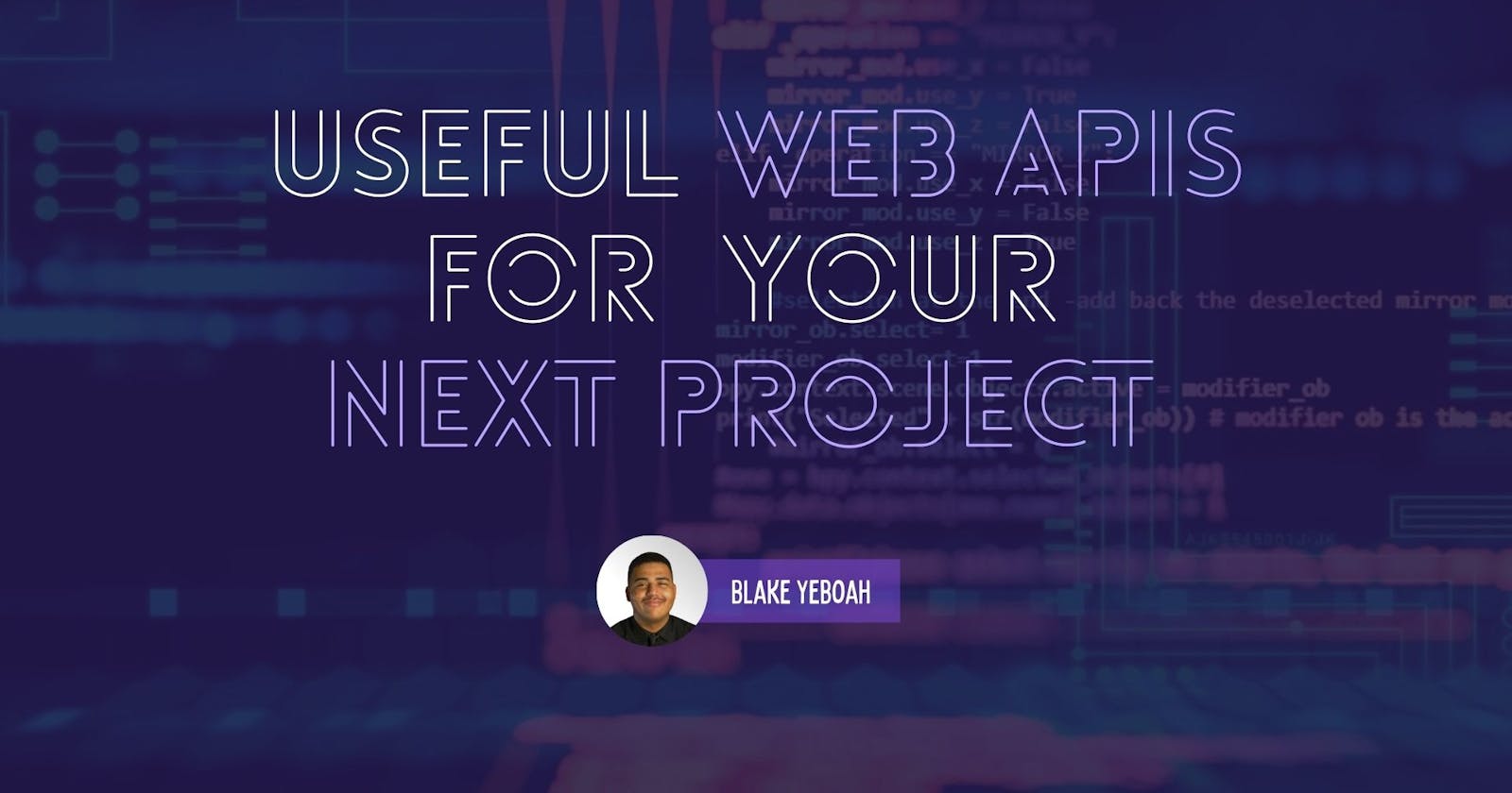 Useful Web APIs For Your Next Project