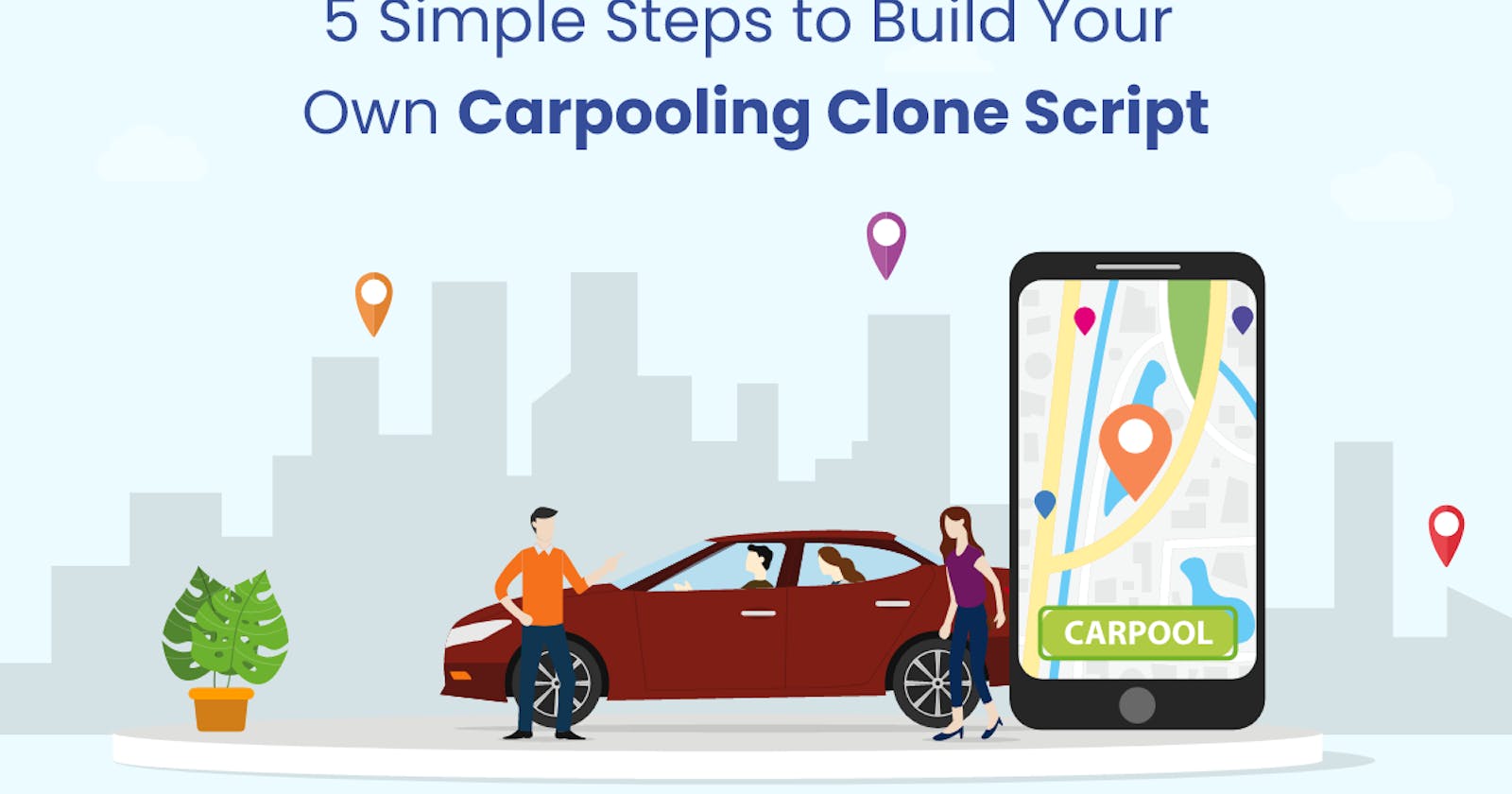 5 Simple Steps to Build Your Own Carpooling Clone Script