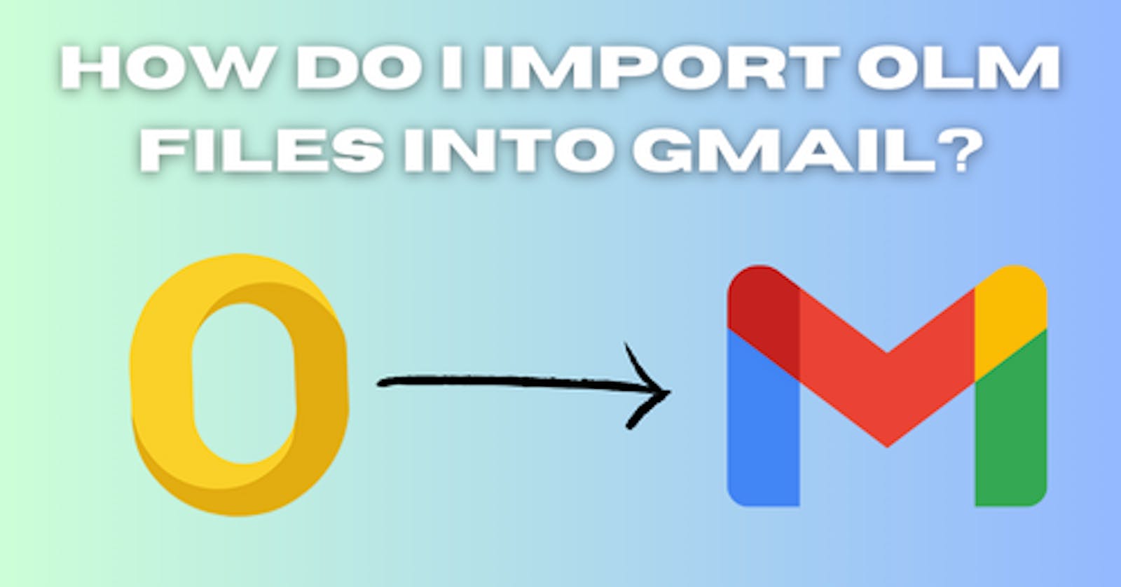 How Do I Import OLM Files into Gmail?