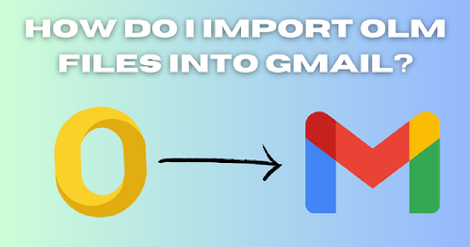 How Do I Import OLM Files into Gmail?