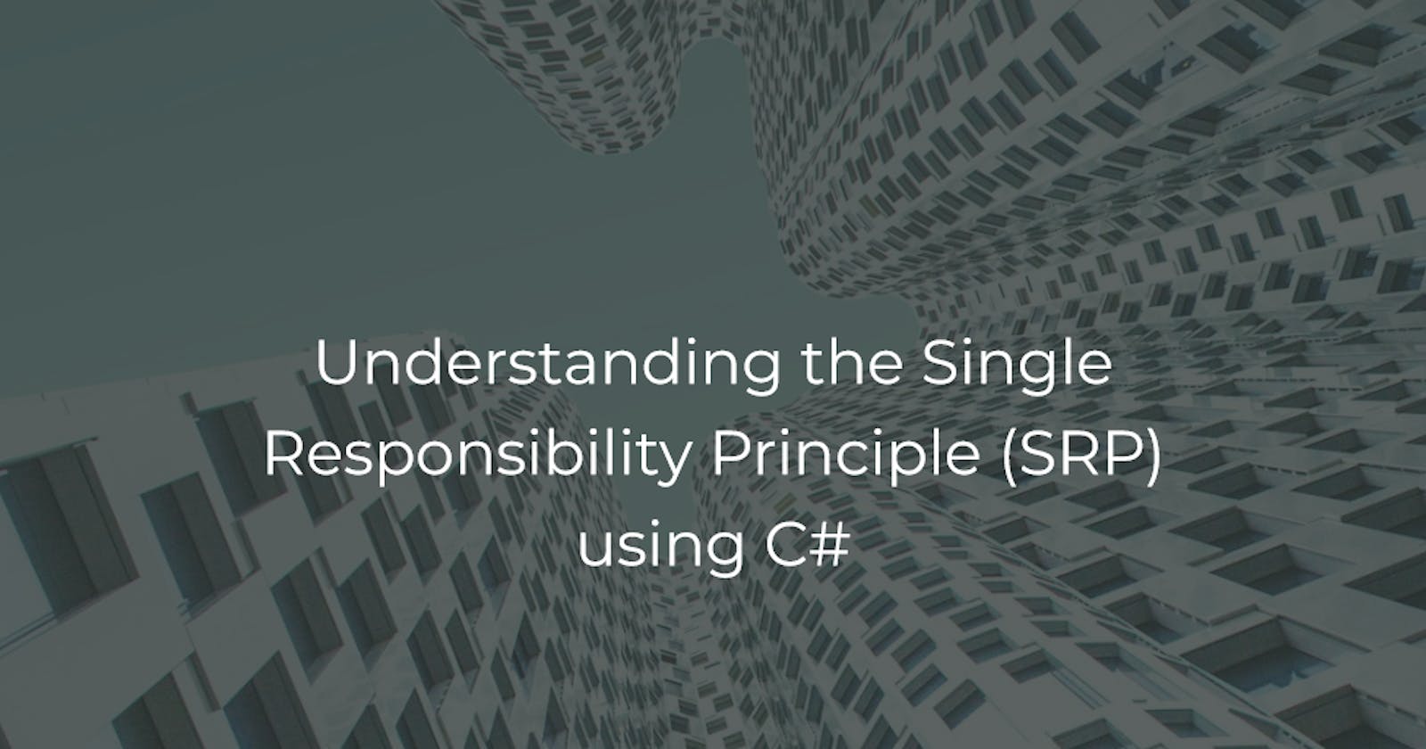 Understanding the Single Responsibility Principle (SRP) using C#