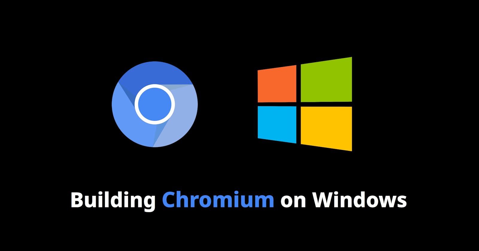 How to Build Chromium on Windows