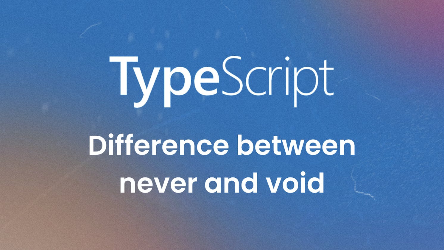 What’s the difference between never and void in TypeScript?