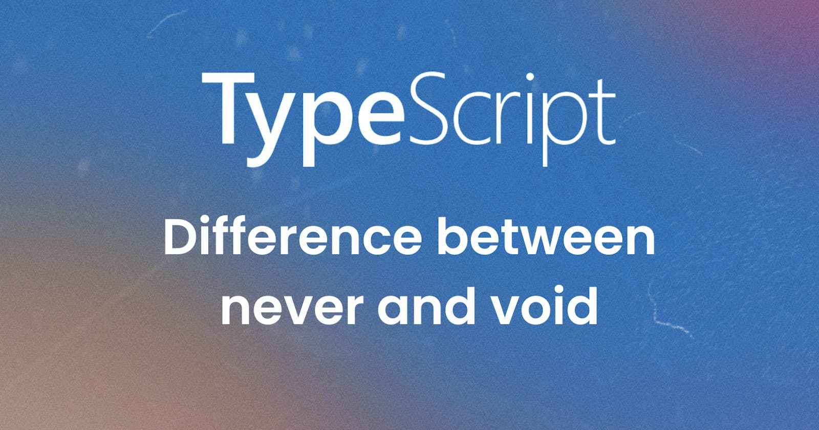 What’s the difference between never and void in TypeScript?