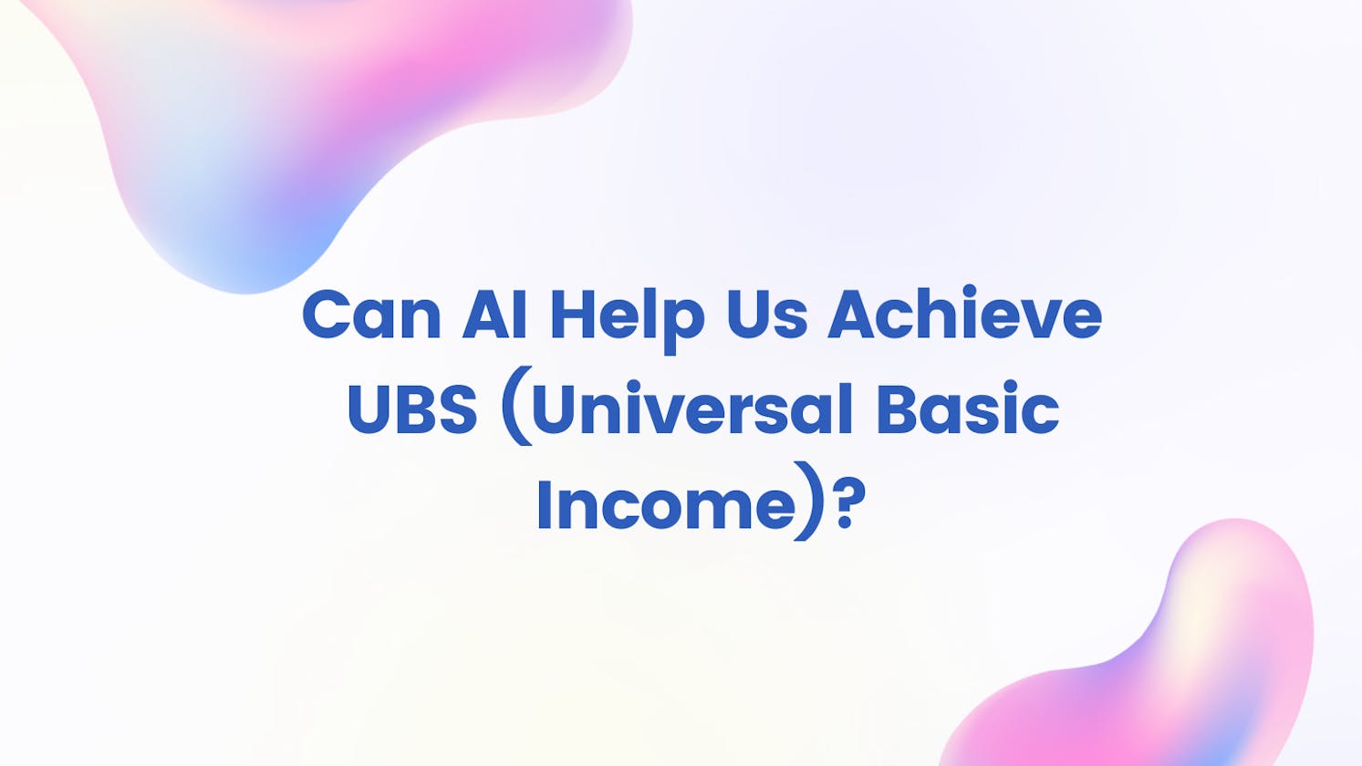 Cover Image for Can AI Help Us Achieve UBS (Universal Basic Income)?