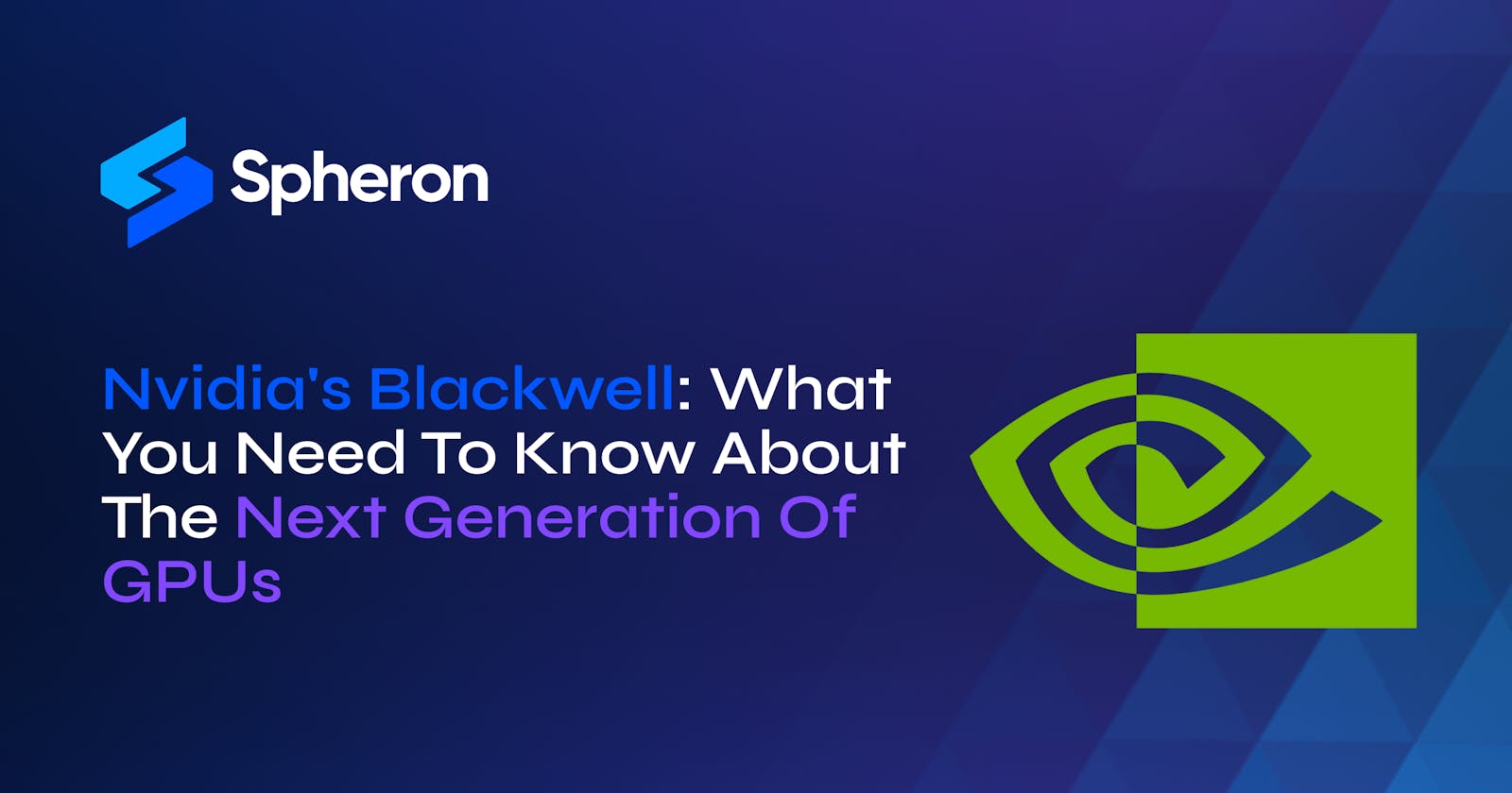 Nvidia's Blackwell: What You Need To Know About The Next Generation Of GPUs