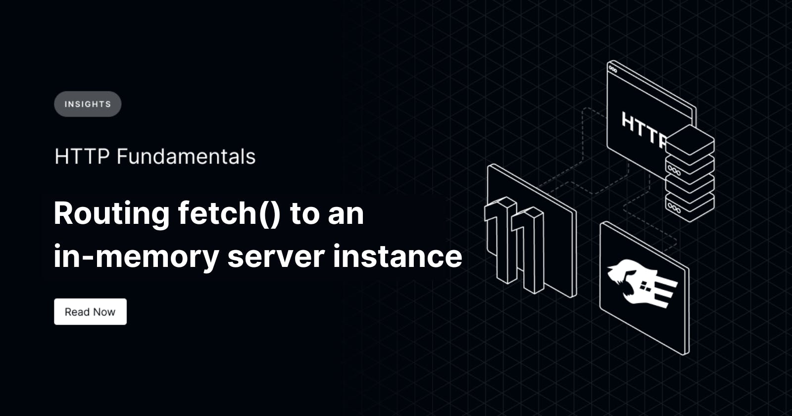 HTTP Fundamentals: Routing fetch() to an in-memory server instance