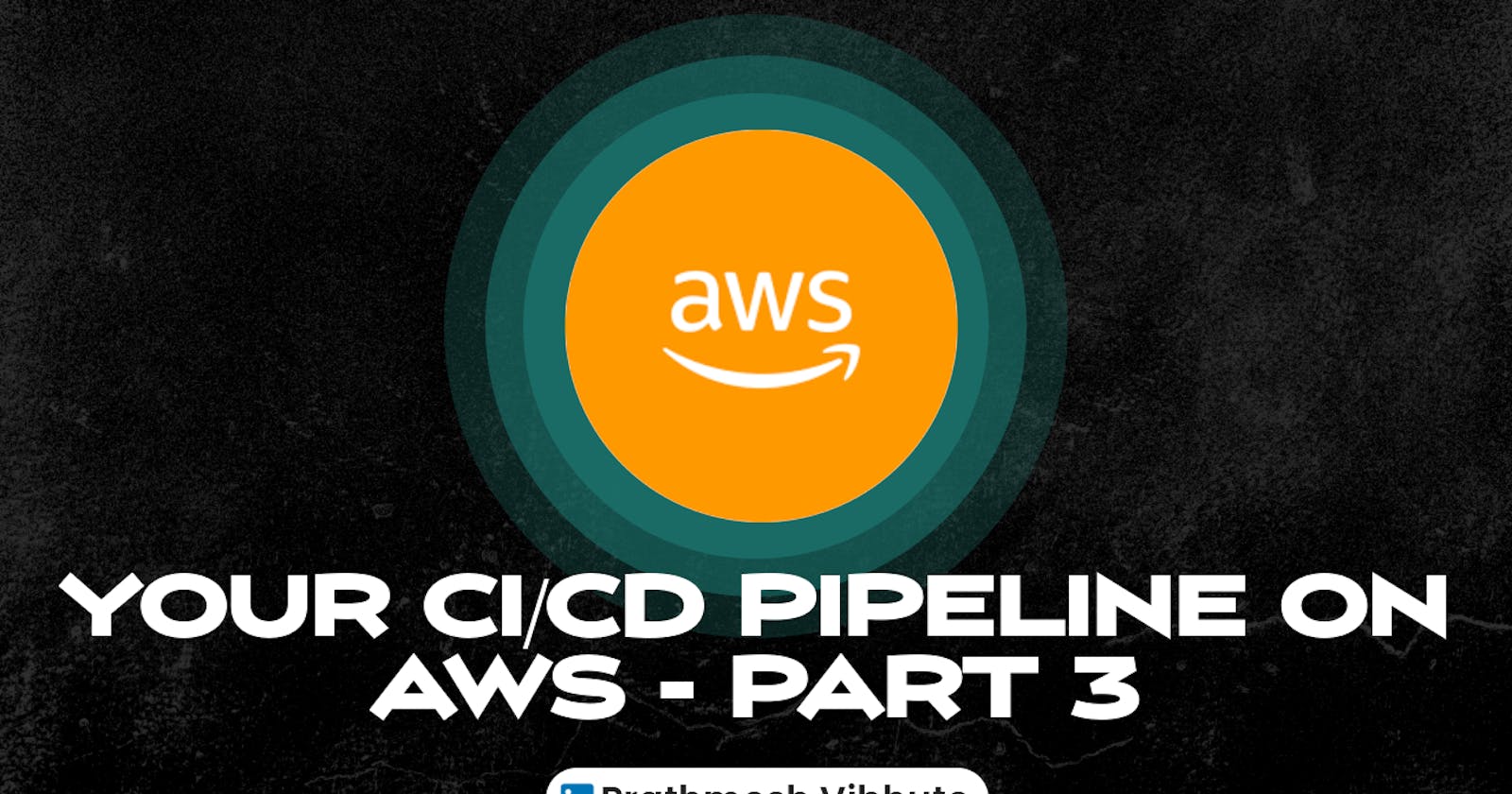 Day 52 : Your CI/CD pipeline on AWS - Part 3🚀 ☁