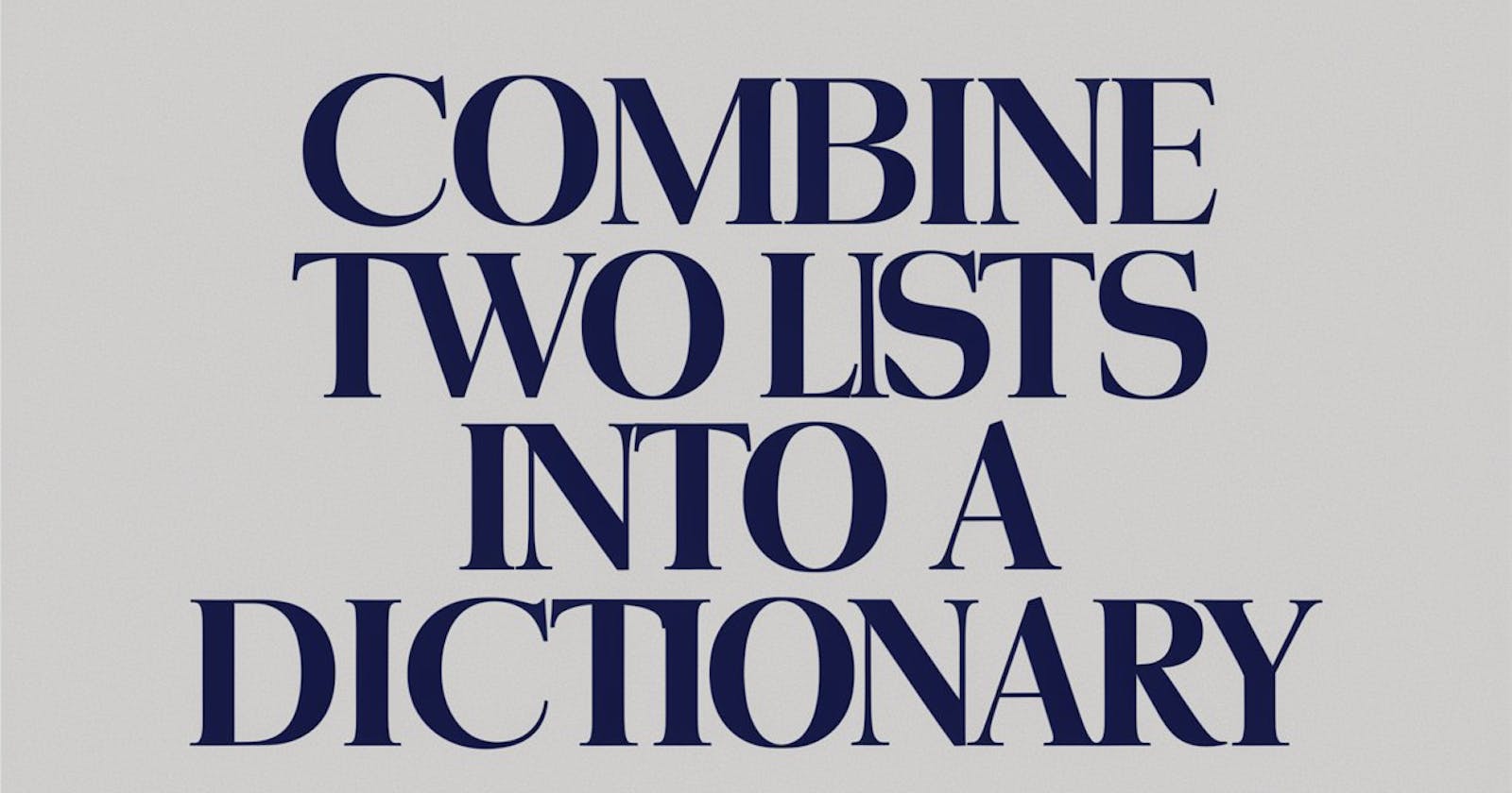 Learn to Combine Two Lists into a Dictionary: 5 Easy Examples