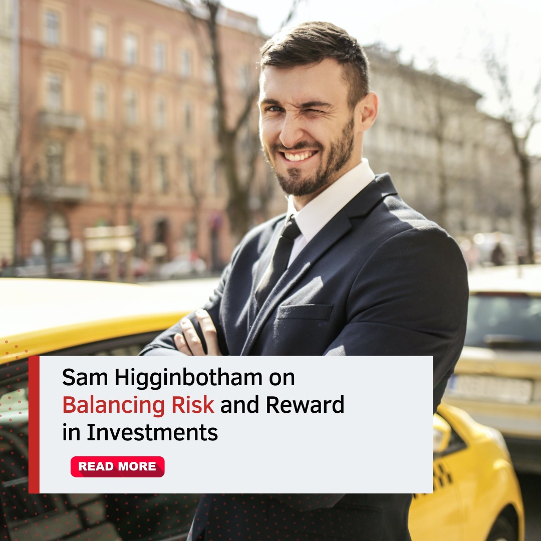 Sam Higginbotham on Balancing Risk and Reward in Investments