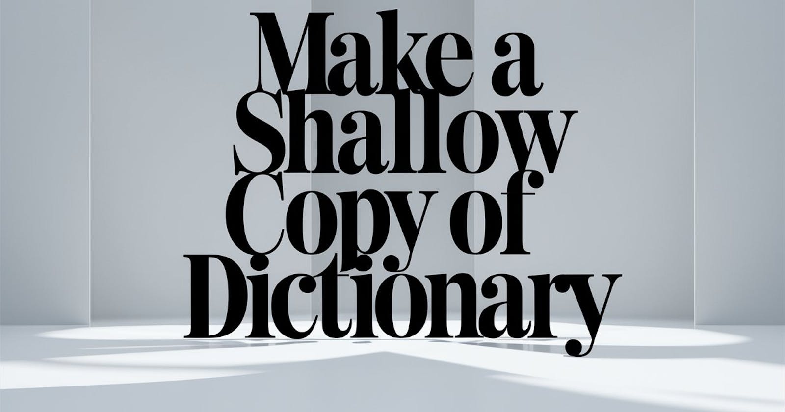 5 Ways to Make a Shallow Copy of a Dictionary Explained