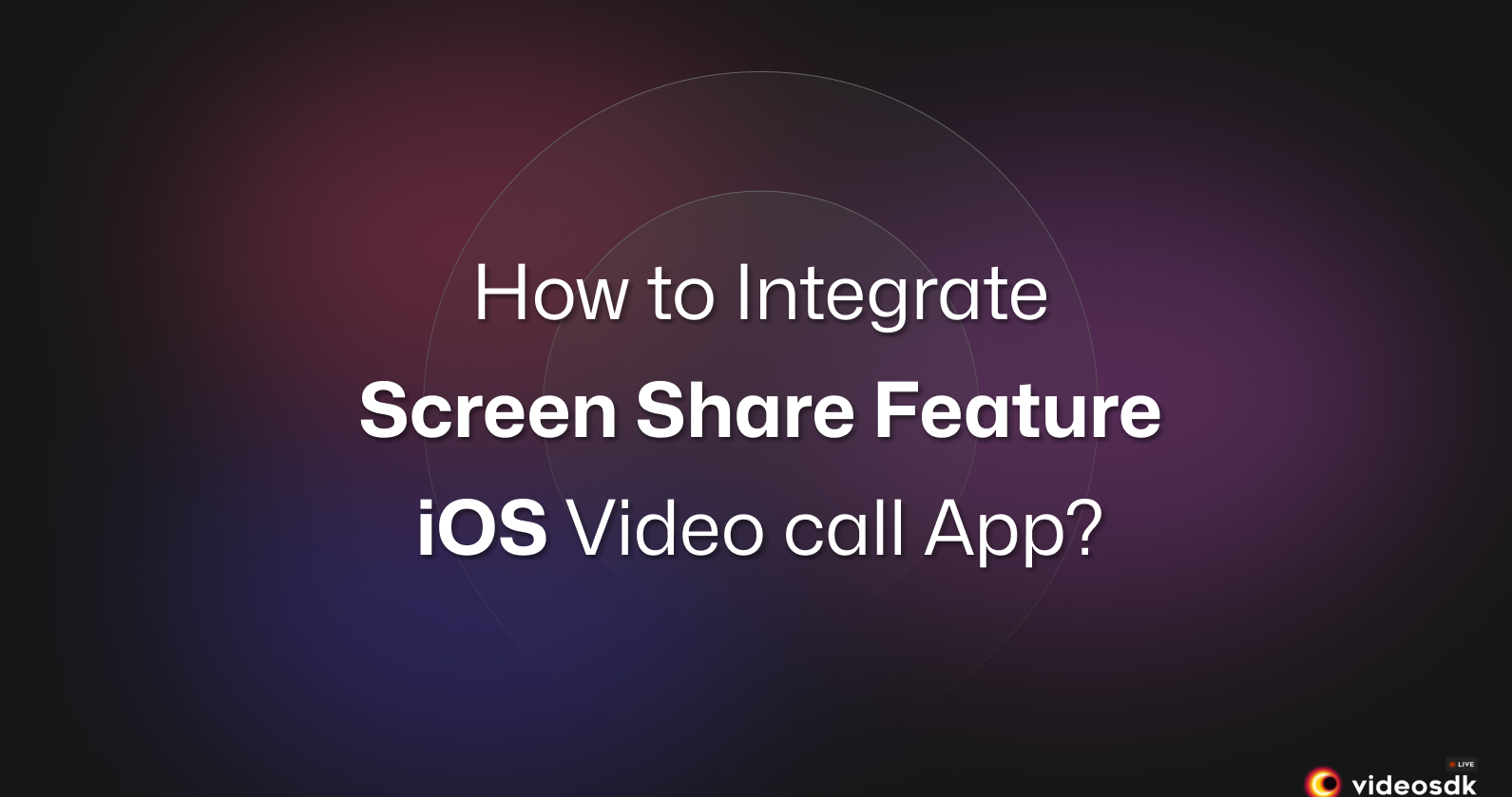 How to Integrate Screen Share in iOS Video Call App?