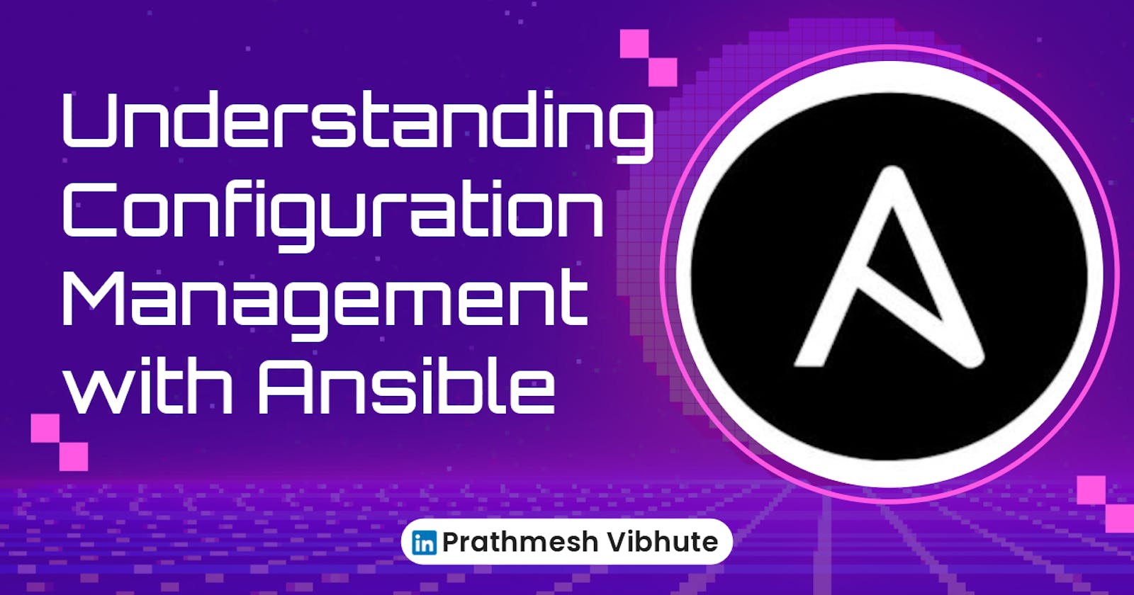 Day 55 : Understanding Configuration Management with Ansible